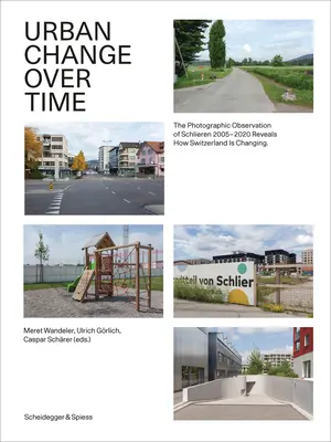 Zmiany miejskie w czasie: fotograficzna obserwacja Schlieren 2005-2020 pokazuje, jak zmienia się Szwajcaria - Urban Change Over Time: The Photographic Observation of Schlieren 2005-2020 Reveals How Switzerland Is Changing