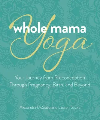 Whole Mama Yoga: Medytacja, mantra i ruch w ciąży i poza nią - Whole Mama Yoga: Meditation, Mantra, and Movement for Pregnancy and Beyond