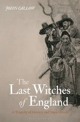 Ostatnie czarownice Anglii: Tragedia czarów i przesądów - The Last Witches of England: A Tragedy of Sorcery and Superstition