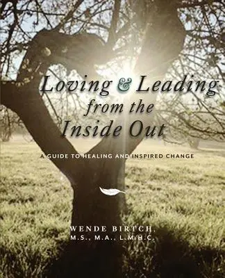 Loving and Leading from the Inside Out: Przewodnik po uzdrawianiu i inspirowanych zmianach - Loving and Leading from the Inside Out: A Guide to Healing and Inspired Change