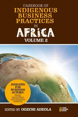 Casebook rodzimych praktyk biznesowych w Afryce: Handel, produkcja i usługi finansowe - tom 2 - Casebook of Indigenous Business Practices in Africa: Trade, Production and Financial Services - Volume 2
