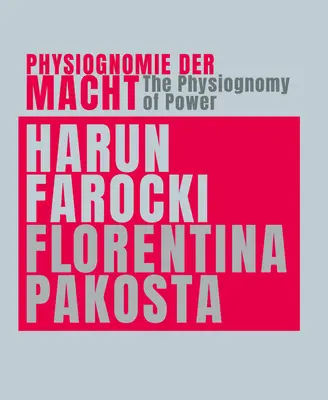 Harun Farocki & Florentina Pakosta: Fizjonomia władzy - Harun Farocki & Florentina Pakosta: The Physiognomy of Power