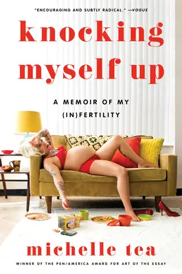 Knocking Myself Up: Pamiętnik mojej (nie)płodności - Knocking Myself Up: A Memoir of My (In)Fertility