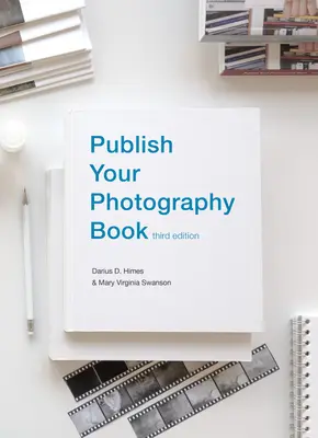 Opublikuj swoją książkę fotograficzną: Wydanie trzecie - Publish Your Photography Book: Third Edition