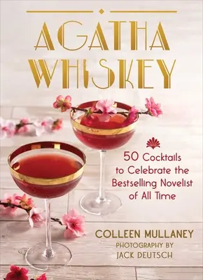 Agatha Whiskey: 50 koktajli na cześć najlepiej sprzedającej się powieściopisarki wszech czasów - Agatha Whiskey: 50 Cocktails to Celebrate the Bestselling Novelist of All Time