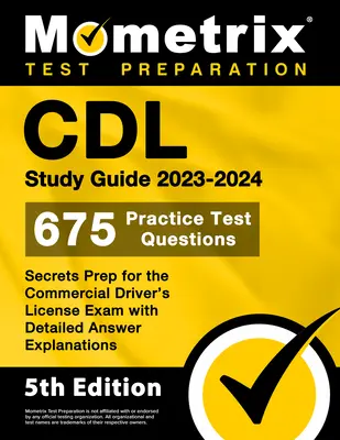 CDL Study Guide 2023-2024 - 675 praktycznych pytań testowych, tajne przygotowanie do egzaminu na komercyjne prawo jazdy ze szczegółowymi wyjaśnieniami odpowiedzi: [5th - CDL Study Guide 2023-2024 - 675 Practice Test Questions, Secrets Prep for the Commercial Driver's License Exam with Detailed Answer Explanations: [5th