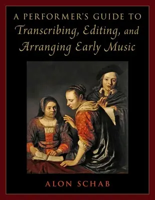 Przewodnik wykonawcy po transkrypcji, edycji i aranżacji muzyki dawnej - Performer's Guide to Transcribing, Editing, and Arranging Early Music
