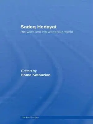 Sadeq Hedayat: Jego dzieło i jego cudowny świat - Sadeq Hedayat: His Work and His Wondrous World