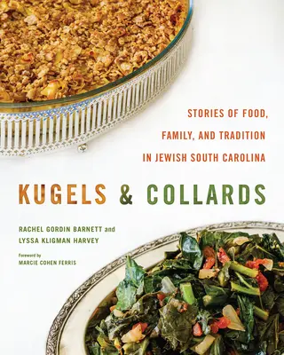 Kugel i Collards: Opowieści o jedzeniu, rodzinie i tradycji w żydowskiej Karolinie Południowej - Kugels and Collards: Stories of Food, Family, and Tradition in Jewish South Carolina