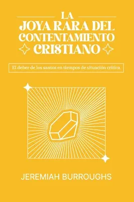 La Joya Rara del Contentamiento Cristiano: El deber de los santos en tiempos de situacin crtica