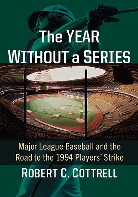 Rok bez mistrzostw świata: Major League Baseball i droga do strajku graczy w 1994 r. - The Year Without a World Series: Major League Baseball and the Road to the 1994 Players' Strike