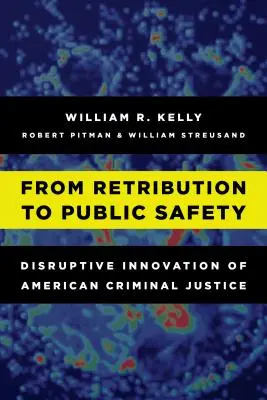 Od odwetu do bezpieczeństwa publicznego: Przełomowe innowacje amerykańskiego wymiaru sprawiedliwości w sprawach karnych - From Retribution to Public Safety: Disruptive Innovation of American Criminal Justice