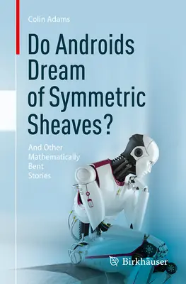 Czy androidy śnią o symetrycznych falach? And Other Mathematically Bent Stories - Do Androids Dream of Symmetric Sheaves?: And Other Mathematically Bent Stories