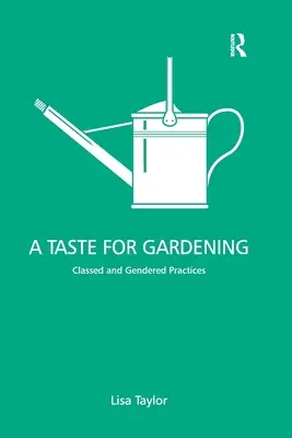 Smak ogrodnictwa: Praktyki klasowe i genderowe - A Taste for Gardening: Classed and Gendered Practices