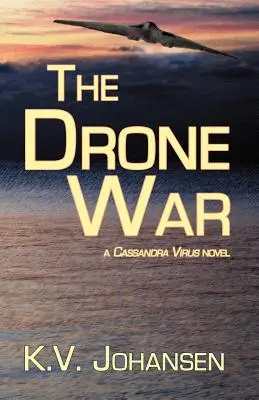 Wojna dronów: powieść o wirusie Cassandra - The Drone War: A Cassandra Virus Novel