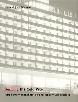 Budowanie zimnej wojny: hotele Hilton International i nowoczesna architektura - Building the Cold War: Hilton International Hotels and Modern Architecture