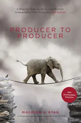 Producer to Producer 2nd Edition - Library Edition: Przewodnik krok po kroku po produkcji niskobudżetowych filmów niezależnych - Producer to Producer 2nd Edition - Library Edition: A Step-By-Step Guide to Low-Budget Independent Film Producing