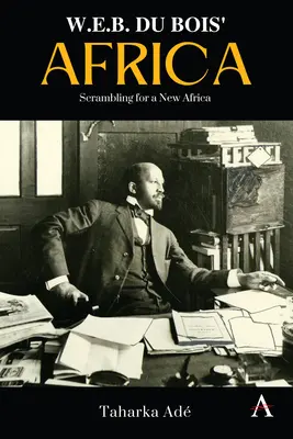 W. Afryka E. B. Du Boisa: Walka o nową Afrykę - W. E. B. Du Bois' Africa: Scrambling for a New Africa