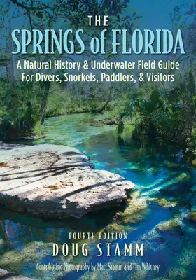Źródła Florydy: Historia naturalna i podwodny przewodnik terenowy dla nurków, płetwonurków, wiosłujących i odwiedzających - The Springs of Florida: A Natural History and Underwater Field Guide for Divers, Snorkelers, Paddlers, and Visitors