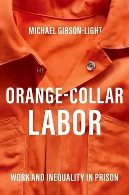 Orange-Collar Labor - Praca i nierówność w więzieniu - Orange-Collar Labor - Work and Inequality in Prison
