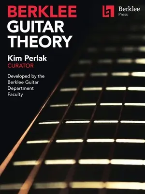 Berklee Guitar Theory: Kim Perlak, kurator, opracowany przez Wydział Gitary Berklee - Berklee Guitar Theory: Kim Perlak, Curator, Developed by the Berklee Guitar Department Faculty