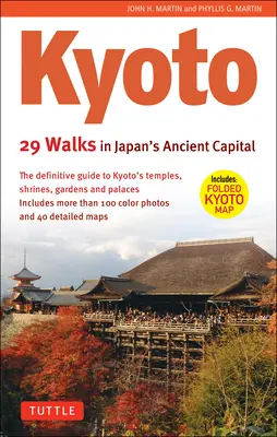 Kioto, 29 spacerów po starożytnej stolicy Japonii: Kompletny przewodnik po świątyniach, sanktuariach, ogrodach i pałacach Kioto - Kyoto, 29 Walks in Japan's Ancient Capital: The Definitive Guide to Kyoto's Temples, Shrines, Gardens and Palaces