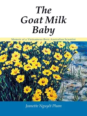 Dziecko z koziego mleka: Pamiętnik australijskiego naukowca urodzonego w Wietnamie - The Goat Milk Baby: Memoir of a Vietnamese-Born Australian Scientist