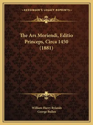 Ars Moriendi, Editio Princeps, Circa 1450 (1881) - The Ars Moriendi, Editio Princeps, Circa 1450 (1881)