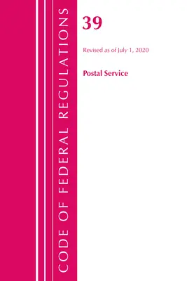 Kodeks przepisów federalnych, tytuł 39 Usługi pocztowe, zmieniony od 1 lipca 2020 r. (Biuro Rejestru Federalnego (USA)) - Code of Federal Regulations, Title 39 Postal Service, Revised as of July 1, 2020 (Office of the Federal Register (U S ))