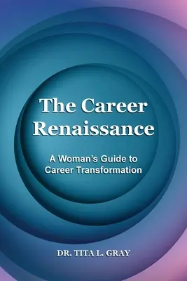 Renesans kariery: Kobiecy przewodnik po transformacji kariery - The Career Renaissance: A Woman's Guide to Career Transformation