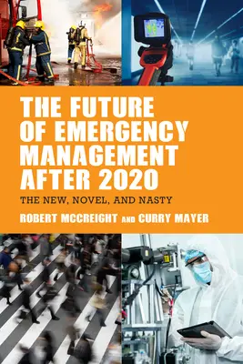Przyszłość zarządzania kryzysowego po 2020 roku: Nowy, nowatorski i paskudny - The Future of Emergency Management after 2020: The New, Novel, and Nasty