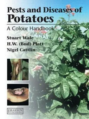 Choroby, szkodniki i zaburzenia ziemniaków: Kolorowy podręcznik - Diseases, Pests and Disorders of Potatoes: A Colour Handbook