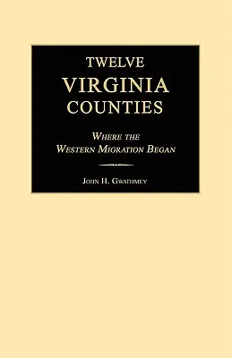 Dwanaście hrabstw Wirginii: Gdzie rozpoczęła się zachodnia migracja - Twelve Virginia Counties: Where the Western Migration Began