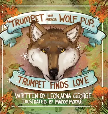 Cudowny wilczy szczeniak Trumpet: Trumpet znajduje miłość - Trumpet the Miracle Wolf Pup: Trumpet Finds Love