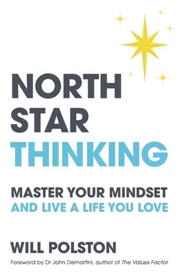 North Star Thinking: Opanuj swój sposób myślenia i żyj życiem, które kochasz - North Star Thinking: Master Your Mindset and Live a Life You Love