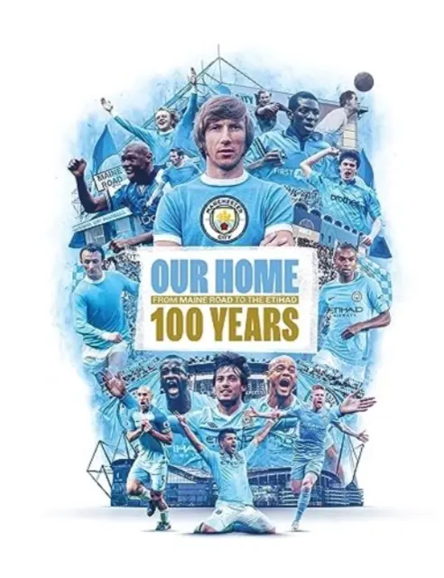 Nasz dom - od Maine Road do Etihad - 100 lat - Our Home - From Maine Road to the Etihad - 100 Years