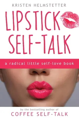 Lipstick Self-Talk: Radykalna książka o miłości do samego siebie - Lipstick Self-Talk: A Radical Little Self-Love Book