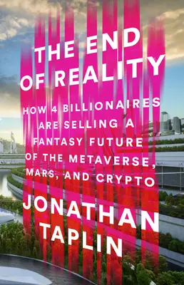 Koniec rzeczywistości: jak czterech miliarderów sprzedaje fantastyczną przyszłość metawersji, Marsa i kryptowalut - The End of Reality: How Four Billionaires Are Selling a Fantasy Future of the Metaverse, Mars, and Crypto