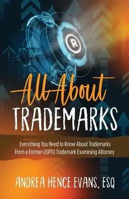 Wszystko o znakach towarowych: Wszystko, co musisz wiedzieć o znakach towarowych od byłego prawnika badającego znaki towarowe USPTO - All About Trademarks: Everything You Need to Know About Trademarks From a Former USPTO Trademark Examining Attorney