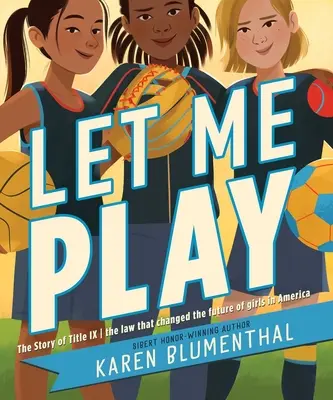 Let Me Play: The Story of Title IX: Prawo, które zmieniło przyszłość dziewcząt w Ameryce - Let Me Play: The Story of Title IX: The Law That Changed the Future of Girls in America