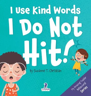 Używam miłych słów. Nie biję! Książka dla maluchów z afirmacjami o tym, jak nie bić (2-4 lata) - I Use Kind Words. I Do Not Hit!: An Affirmation-Themed Toddler Book About Not Hitting (Ages 2-4)