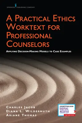 Praktyczny podręcznik etyki dla doradców zawodowych: Zastosowanie modeli podejmowania decyzji do przykładów przypadków - A Practical Ethics Worktext for Professional Counselors: Applying Decision-Making Models to Case Examples