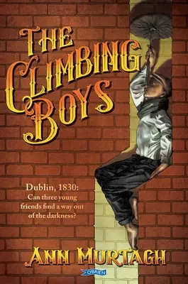 The Climbing Boys: Dublin, 1830: Czy trójka młodych przyjaciół znajdzie wyjście z ciemności? - The Climbing Boys: Dublin, 1830: Can Three Young Friends Find a Way Out of the Darkness?