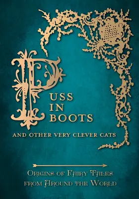 Puss in Boots' - And Other Very Clever Cats (Origins of Fairy Tale from around the World): Pochodzenie bajek z całego świata - Puss in Boots' - And Other Very Clever Cats (Origins of Fairy Tale from around the World): Origins of the Fairy Tale from around the World