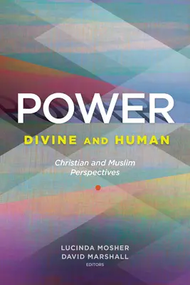 Władza: Boska i ludzka: Perspektywy chrześcijańskie i muzułmańskie - Power: Divine and Human: Christian and Muslim Perspectives