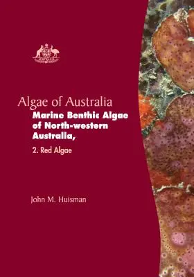 Algi Australii: Morskie glony bentosowe północno-zachodniej Australii - Algae of Australia: Marine Benthic Algae of North-Western Australia