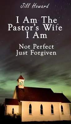 Jestem żoną pastora Nie jestem doskonała, tylko wybaczona - I Am The Pastor's Wife I Am Not Perfect, Just forgiven