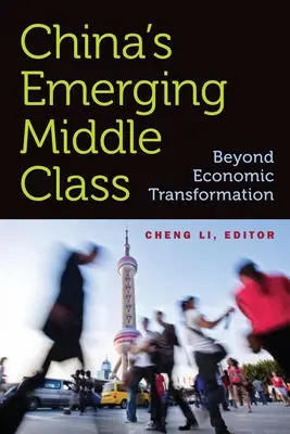 Wyłaniająca się chińska klasa średnia: Poza transformacją gospodarczą - China's Emerging Middle Class: Beyond Economic Transformation