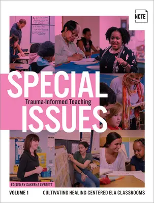 Zagadnienia specjalne, tom 1: Nauczanie oparte na traumie: kultywowanie klas Ela skoncentrowanych na uzdrawianiu - Special Issues, Volume 1: Trauma-Informed Teaching: Cultivating Healing-Centered Ela Classrooms