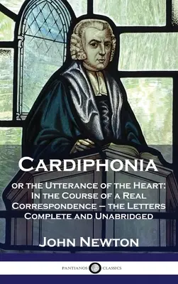 Cardiphonia: or the Utterance of the Heart: W trakcie prawdziwej korespondencji - listy kompletne i niezmodyfikowane - Cardiphonia: or the Utterance of the Heart: In the Course of a Real Correspondence - the Letters Complete and Unabridged